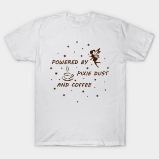 Powered by pixie dust and coffee T-Shirt